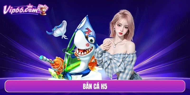 Bắn cá H5