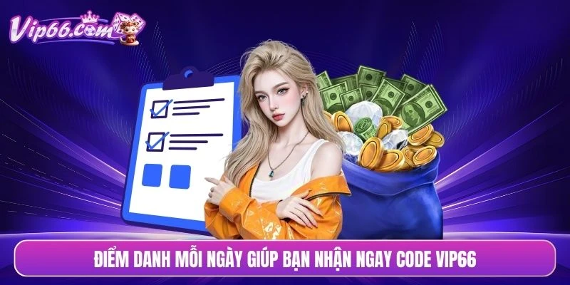 Điểm danh mỗi ngày giúp bạn nhận ngay code VIP66