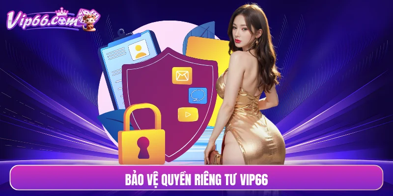 Bảo vệ quyền riêng tư VIP66