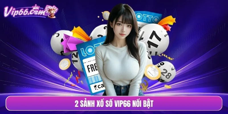 2 sảnh xổ số VIP66 nổi bật